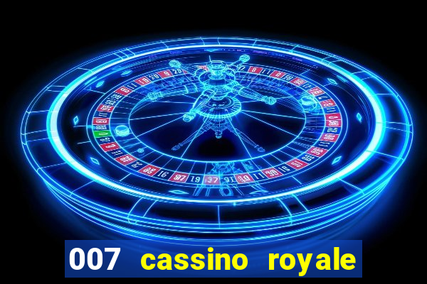 007 cassino royale completo dublado